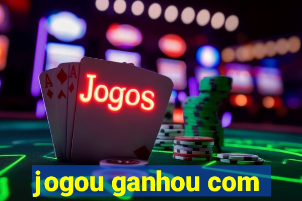 jogou ganhou com