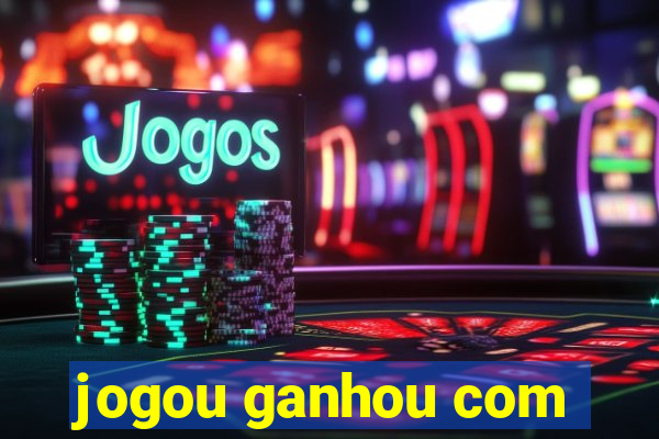 jogou ganhou com