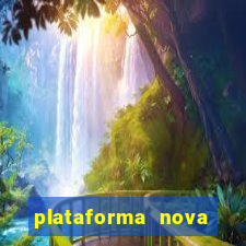 plataforma nova pagando muito