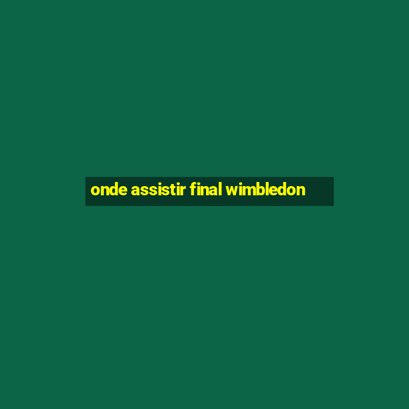 onde assistir final wimbledon