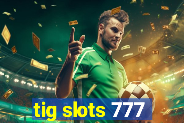 tig slots 777