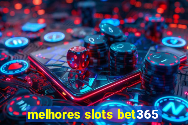 melhores slots bet365