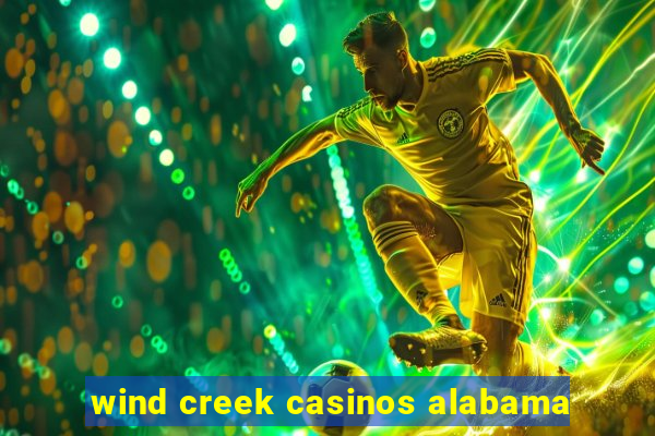 wind creek casinos alabama