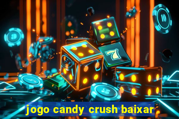 jogo candy crush baixar