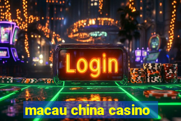 macau china casino