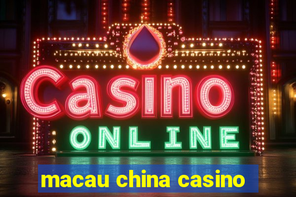 macau china casino