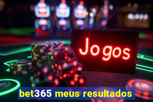 bet365 meus resultados