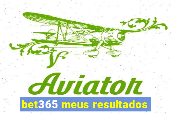 bet365 meus resultados