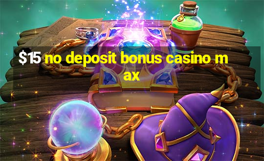 $15 no deposit bonus casino max