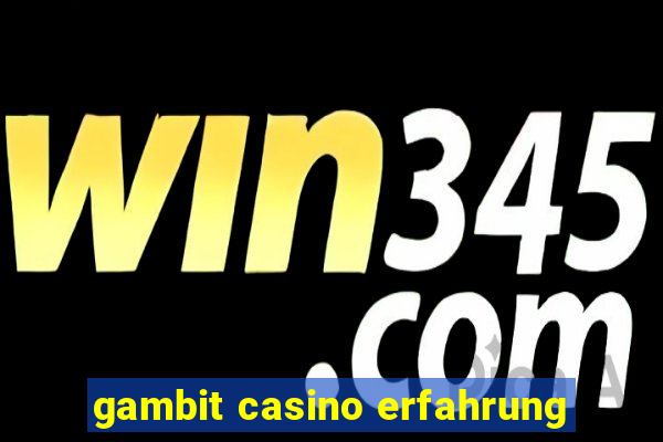 gambit casino erfahrung