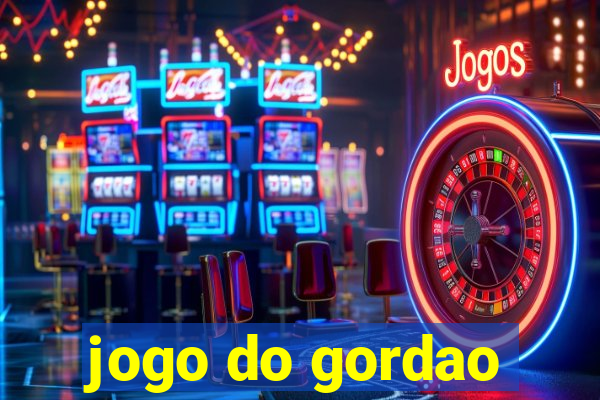 jogo do gordao