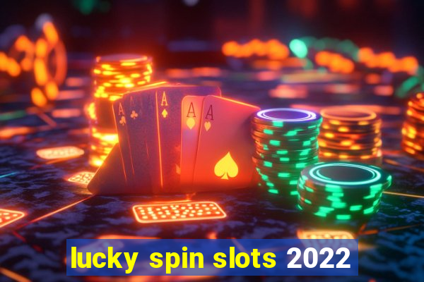 lucky spin slots 2022