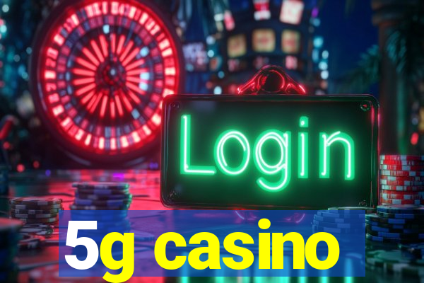 5g casino