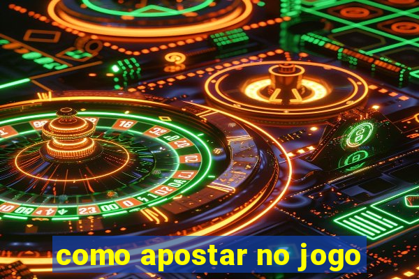 como apostar no jogo