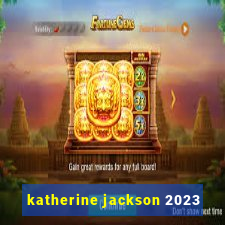 katherine jackson 2023