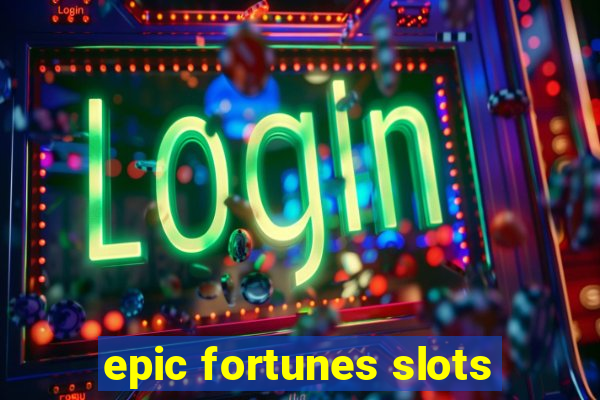 epic fortunes slots