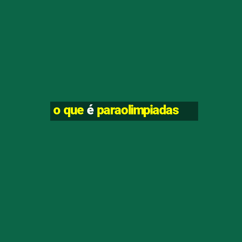 o que é paraolimpiadas