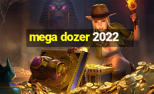 mega dozer 2022