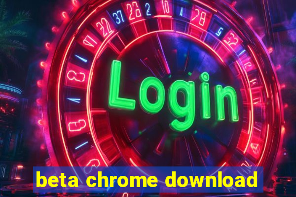 beta chrome download