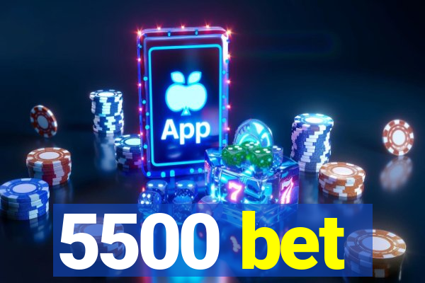 5500 bet