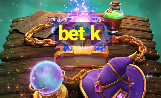 bet k