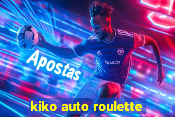 kiko auto roulette