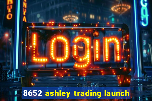 8652 ashley trading launch