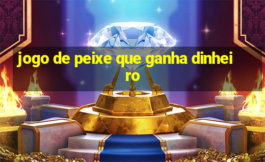 jogo de peixe que ganha dinheiro