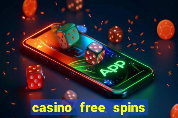 casino free spins no deposit required uk