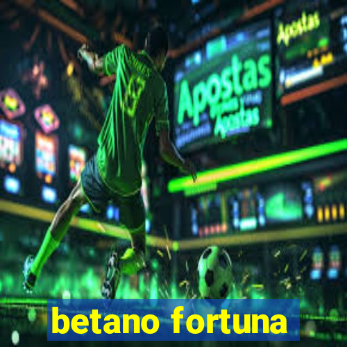 betano fortuna