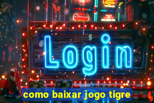 como baixar jogo tigre