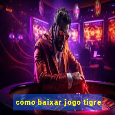 como baixar jogo tigre