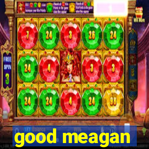 good meagan