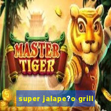 super jalape?o grill