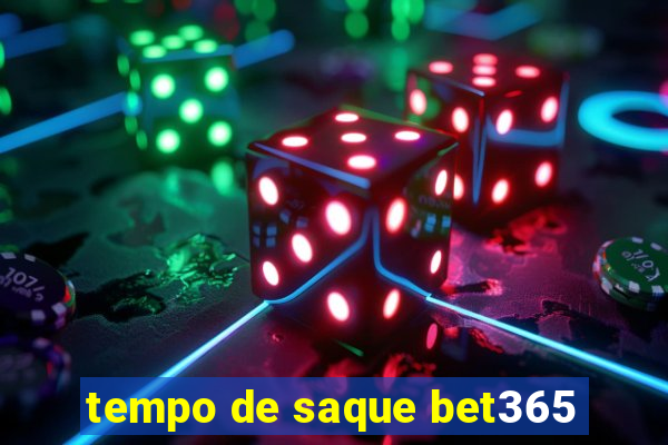 tempo de saque bet365