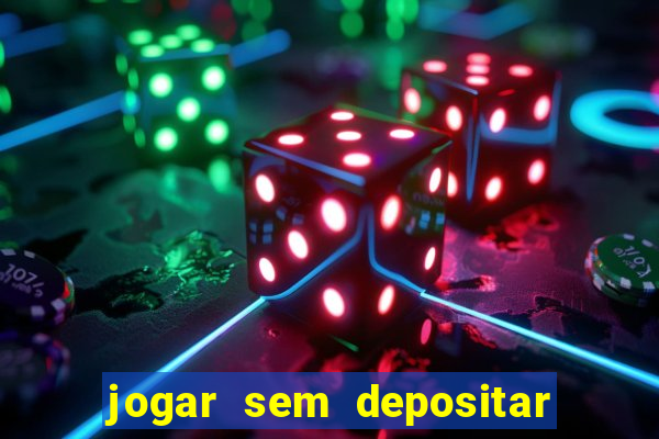 jogar sem depositar e ganhar dinheiro