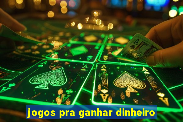 jogos pra ganhar dinheiro