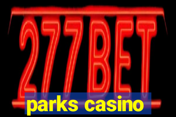 parks casino