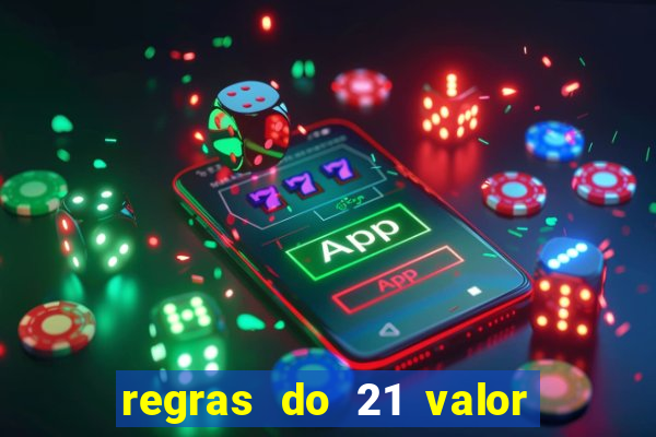 regras do 21 valor das cartas