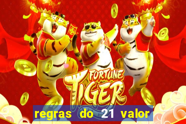 regras do 21 valor das cartas