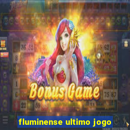 fluminense ultimo jogo