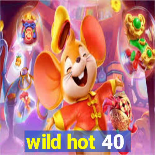 wild hot 40