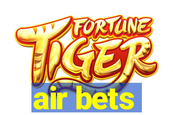 air bets