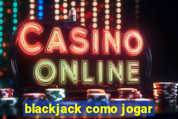 blackjack como jogar