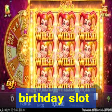 birthday slot