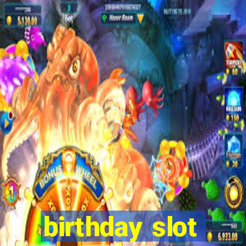 birthday slot