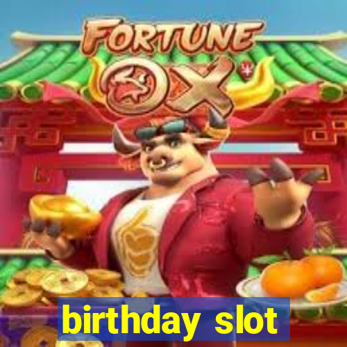 birthday slot