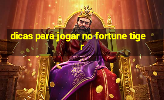 dicas para jogar no fortune tiger