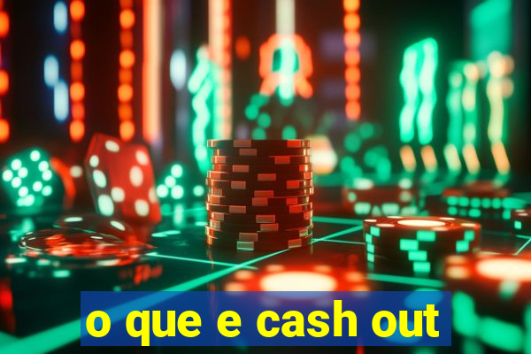 o que e cash out