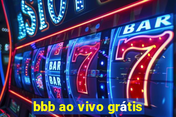 bbb ao vivo grátis